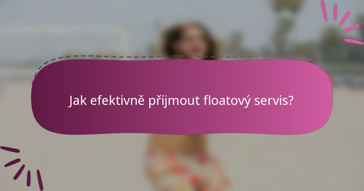 Jak efektivně přijmout floatový servis?
