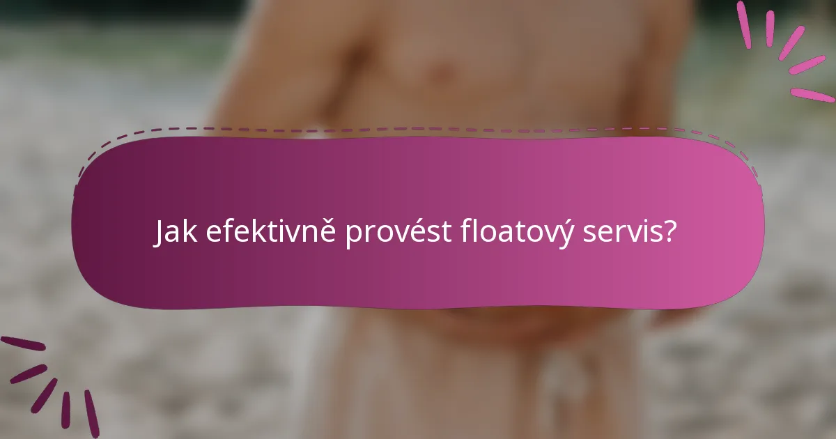 Jak efektivně provést floatový servis?
