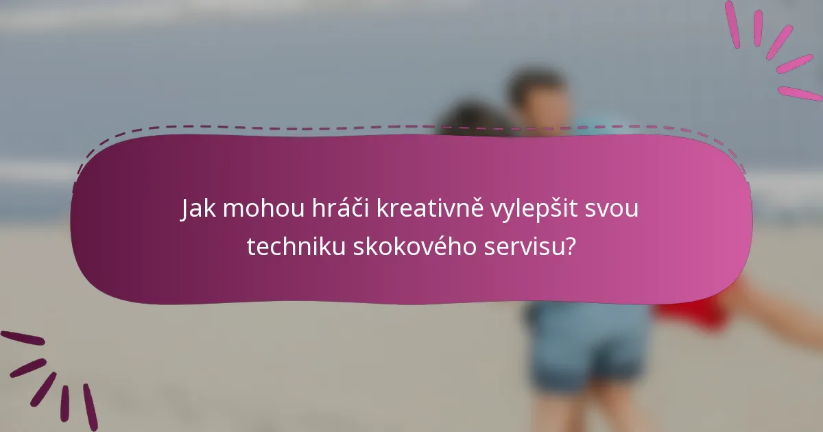 Jak mohou hráči kreativně vylepšit svou techniku skokového servisu?