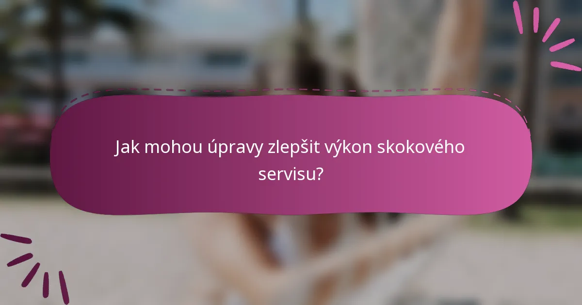 Jak mohou úpravy zlepšit výkon skokového servisu?