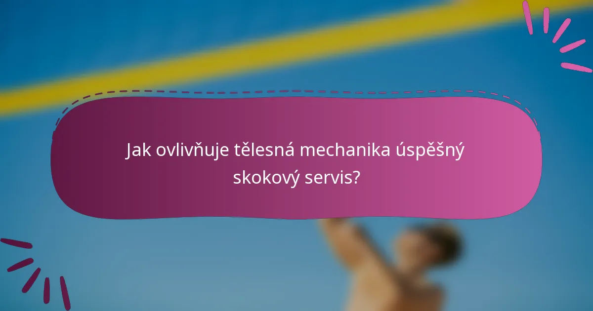 Jak ovlivňuje tělesná mechanika úspěšný skokový servis?