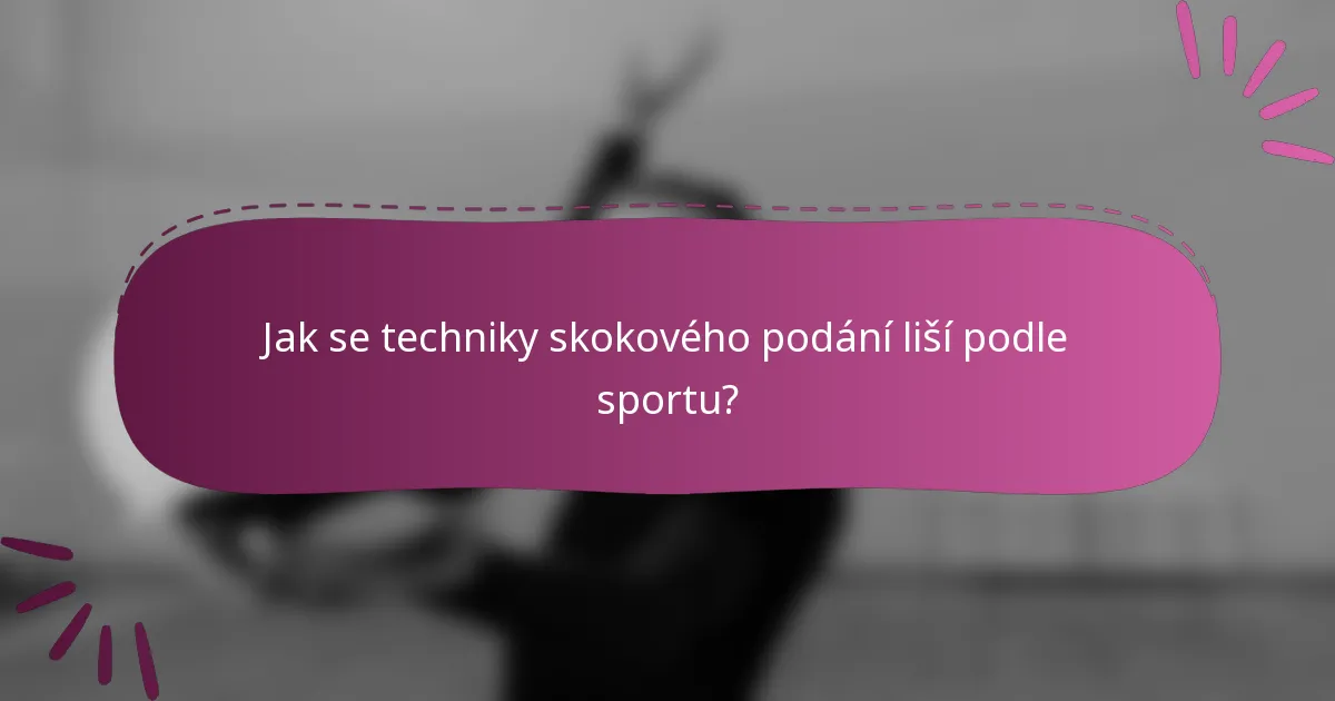 Jak se techniky skokového podání liší podle sportu?