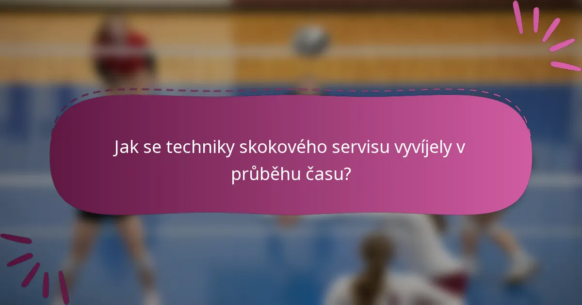 Jak se techniky skokového servisu vyvíjely v průběhu času?