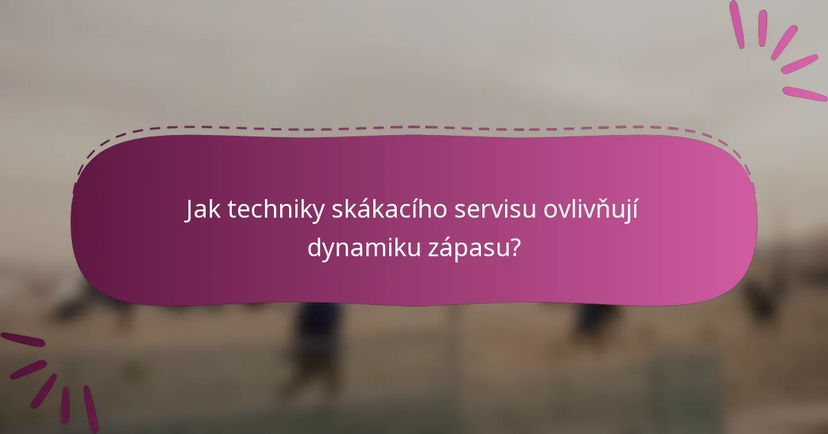 Jak techniky skákacího servisu ovlivňují dynamiku zápasu?