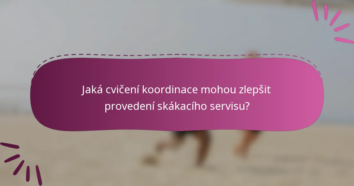 Jaká cvičení koordinace mohou zlepšit provedení skákacího servisu?