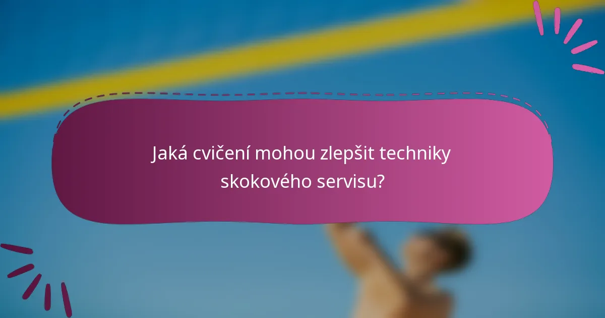 Jaká cvičení mohou zlepšit techniky skokového servisu?