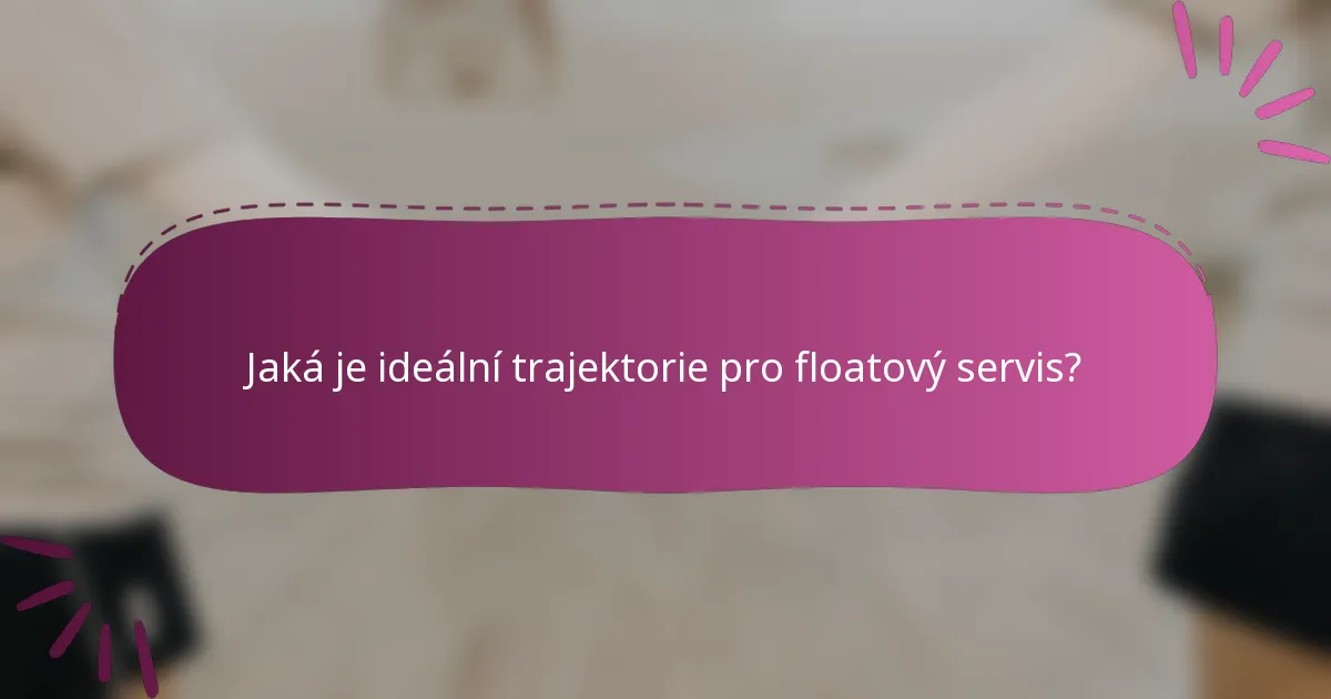 Jaká je ideální trajektorie pro floatový servis?