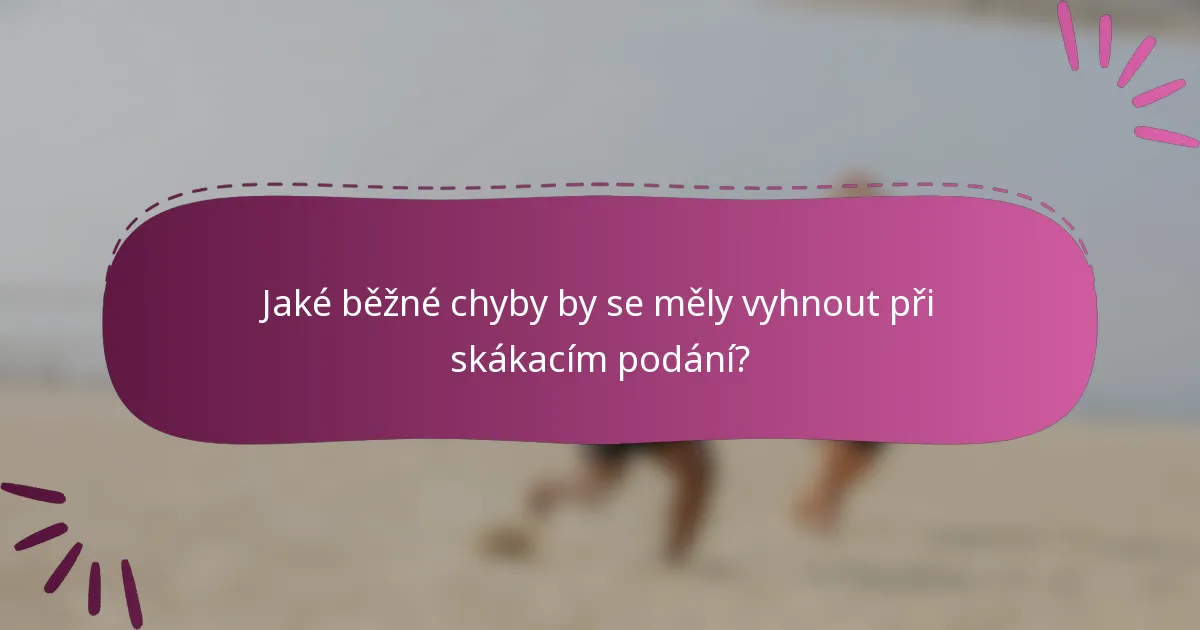 Jaké běžné chyby by se měly vyhnout při skákacím podání?