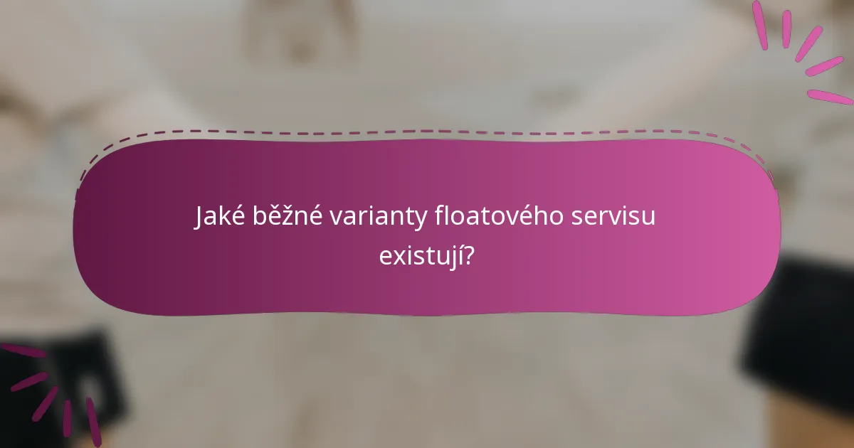 Jaké běžné varianty floatového servisu existují?