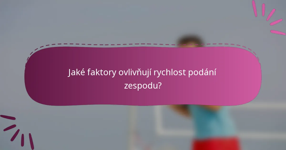Jaké faktory ovlivňují rychlost podání zespodu?