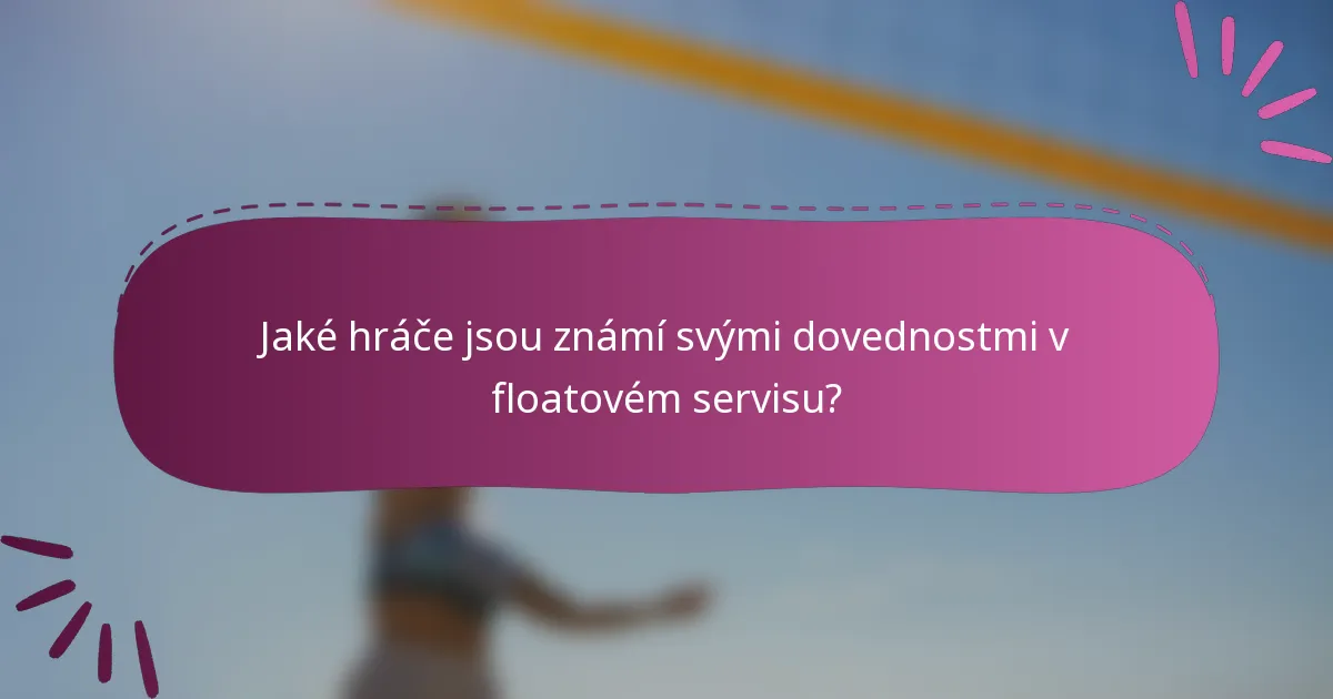 Jaké hráče jsou známí svými dovednostmi v floatovém servisu?