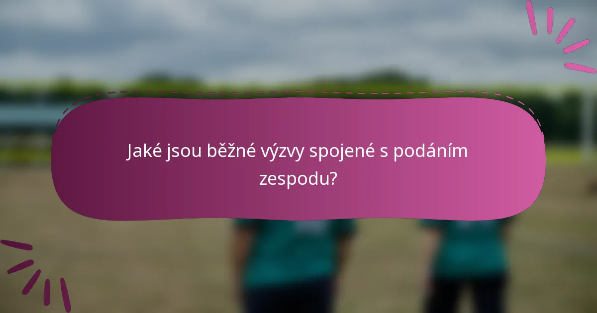 Jaké jsou běžné výzvy spojené s podáním zespodu?
