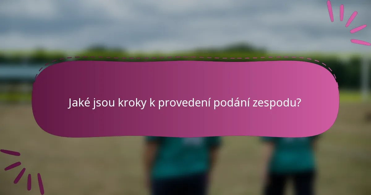 Jaké jsou kroky k provedení podání zespodu?