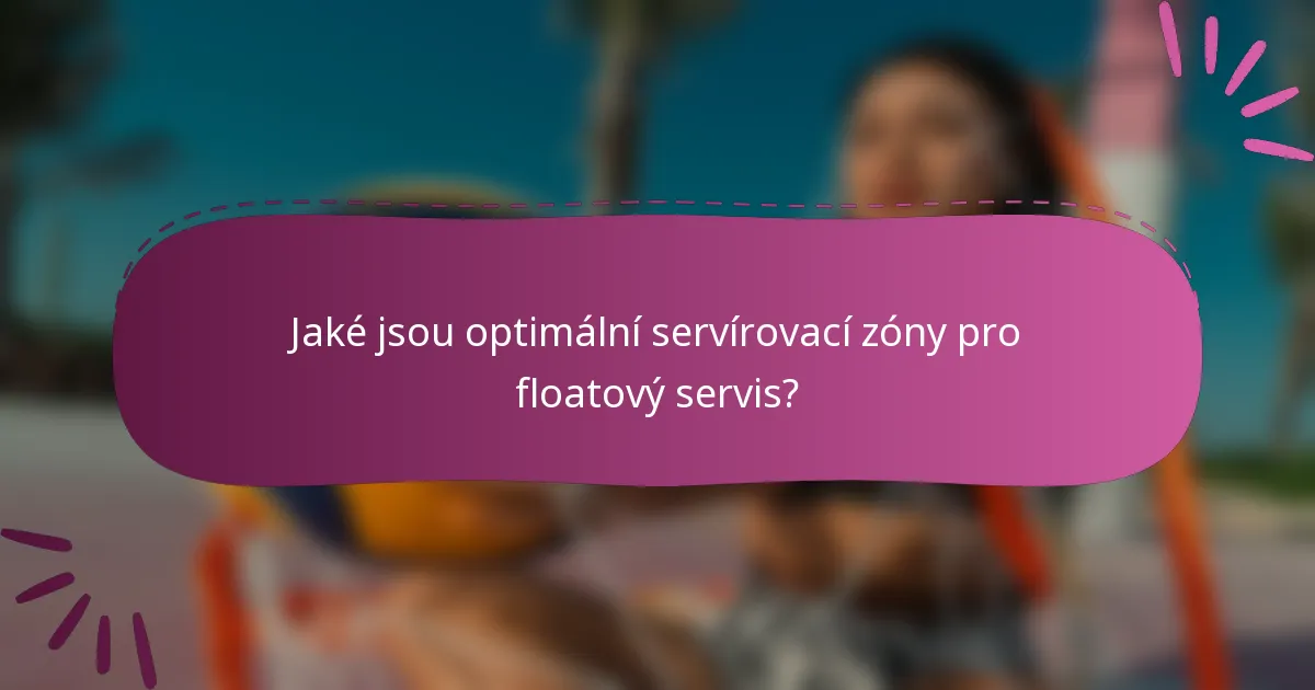 Jaké jsou optimální servírovací zóny pro floatový servis?