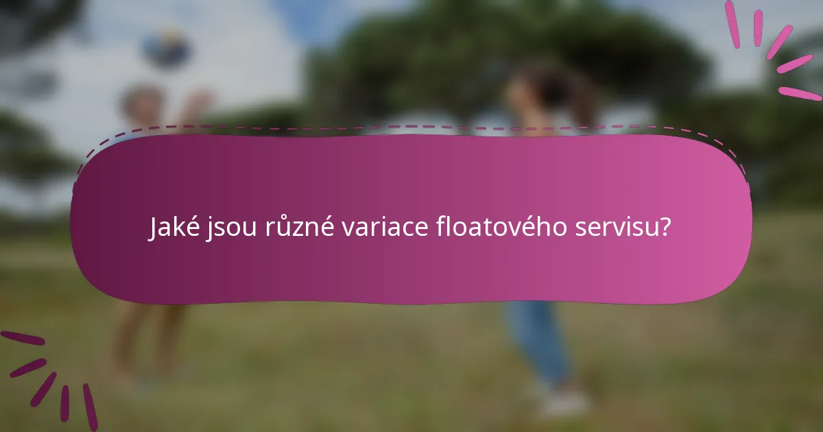 Jaké jsou různé variace floatového servisu?