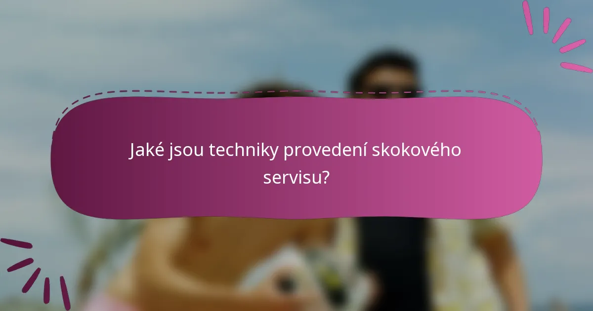Jaké jsou techniky provedení skokového servisu?