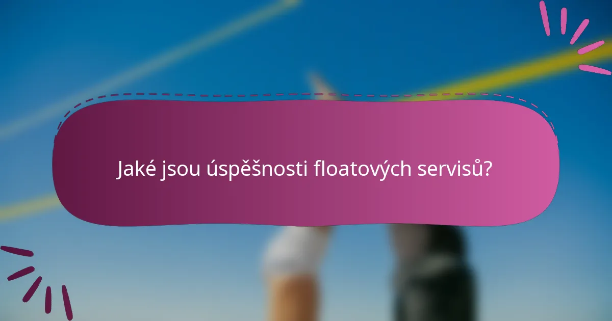 Jaké jsou úspěšnosti floatových servisů?