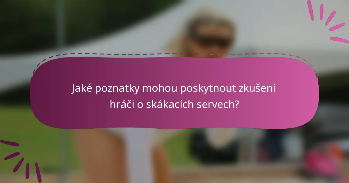 Jaké poznatky mohou poskytnout zkušení hráči o skákacích servech?