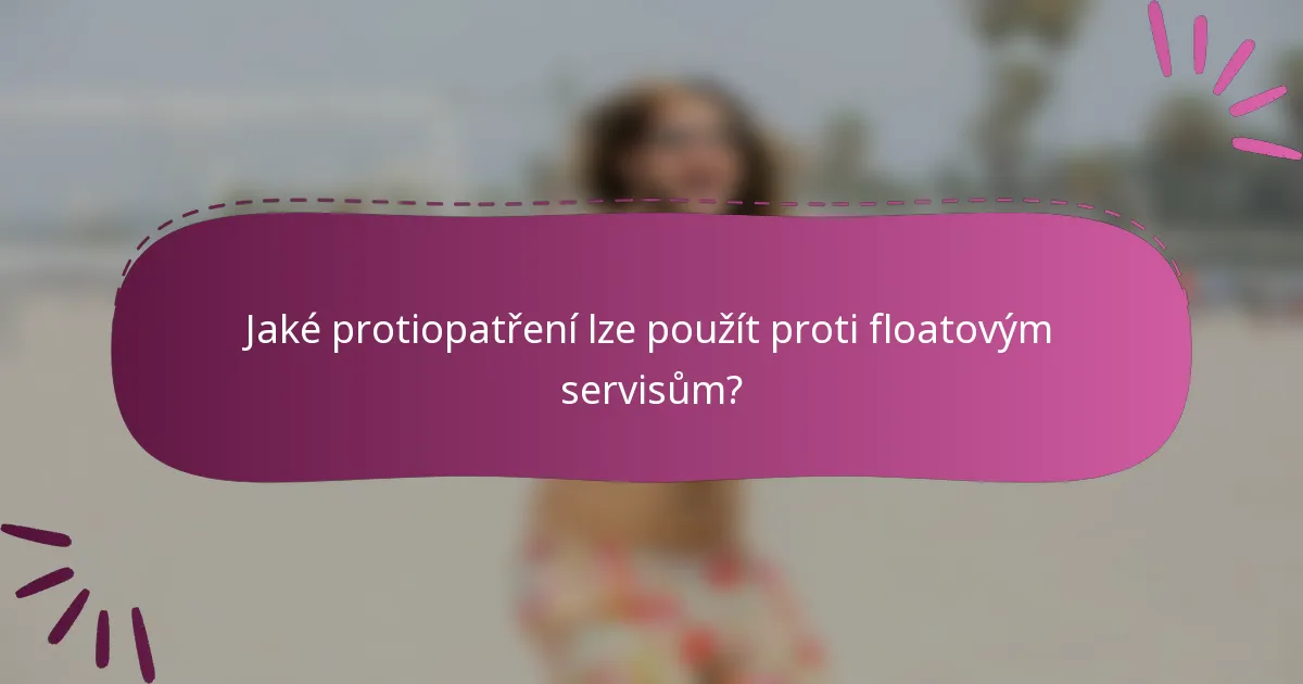 Jaké protiopatření lze použít proti floatovým servisům?