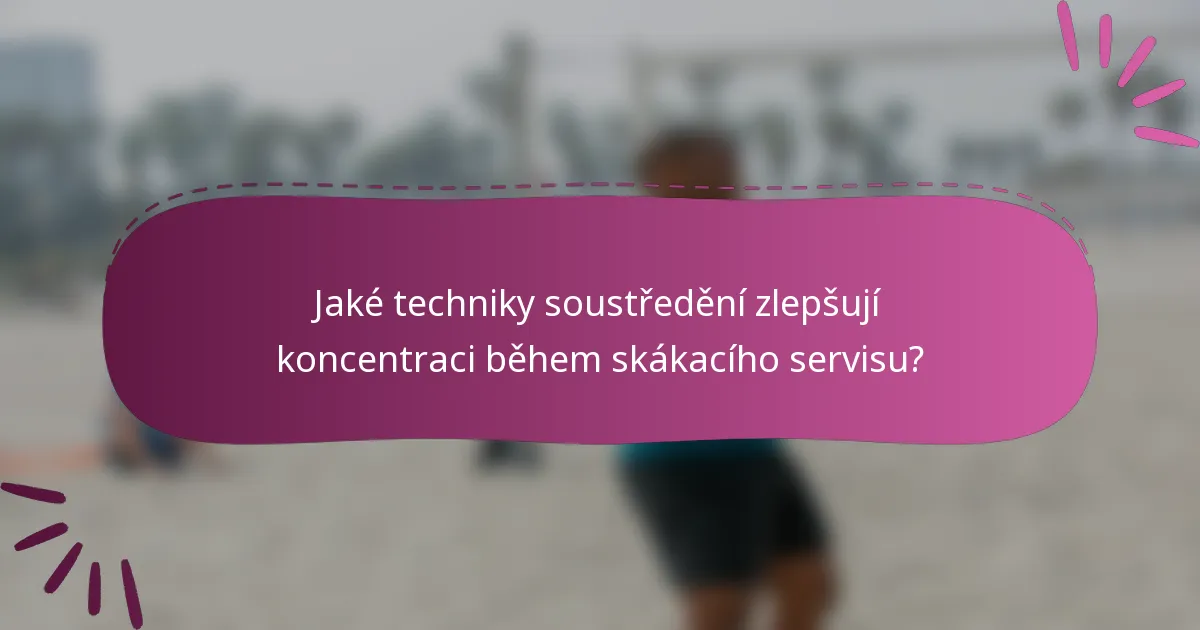 Jaké techniky soustředění zlepšují koncentraci během skákacího servisu?