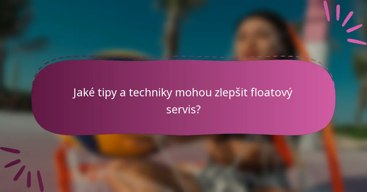 Jaké tipy a techniky mohou zlepšit floatový servis?