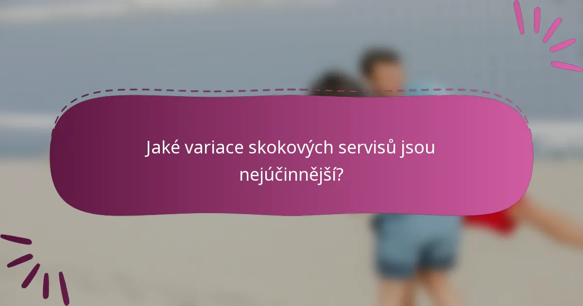 Jaké variace skokových servisů jsou nejúčinnější?