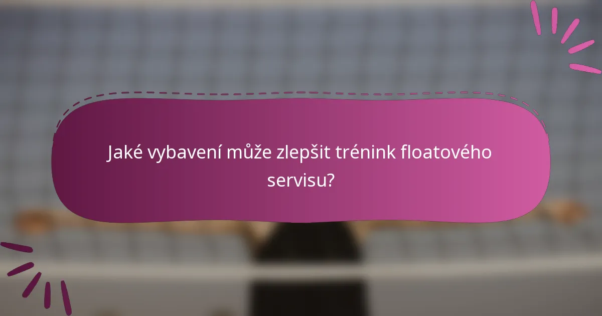 Jaké vybavení může zlepšit trénink floatového servisu?