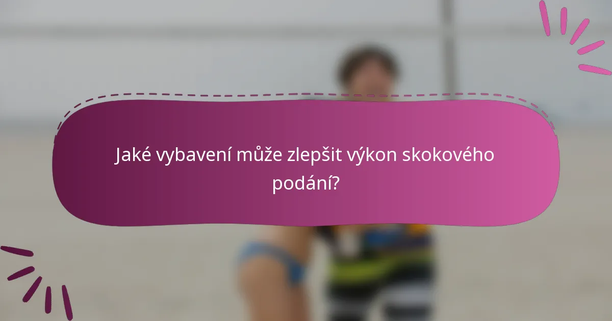Jaké vybavení může zlepšit výkon skokového podání?