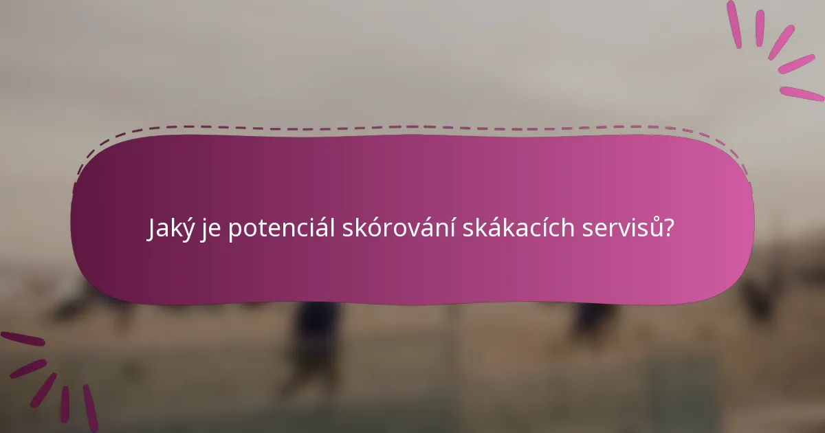 Jaký je potenciál skórování skákacích servisů?