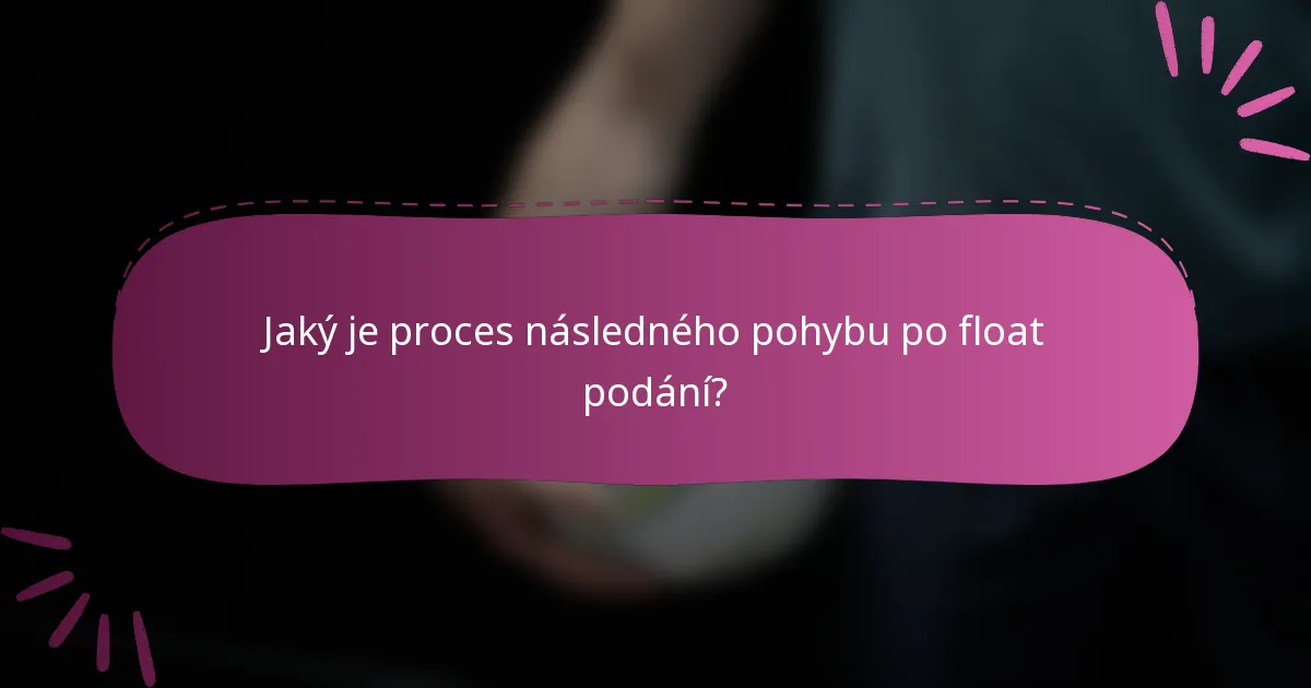 Jaký je proces následného pohybu po float podání?