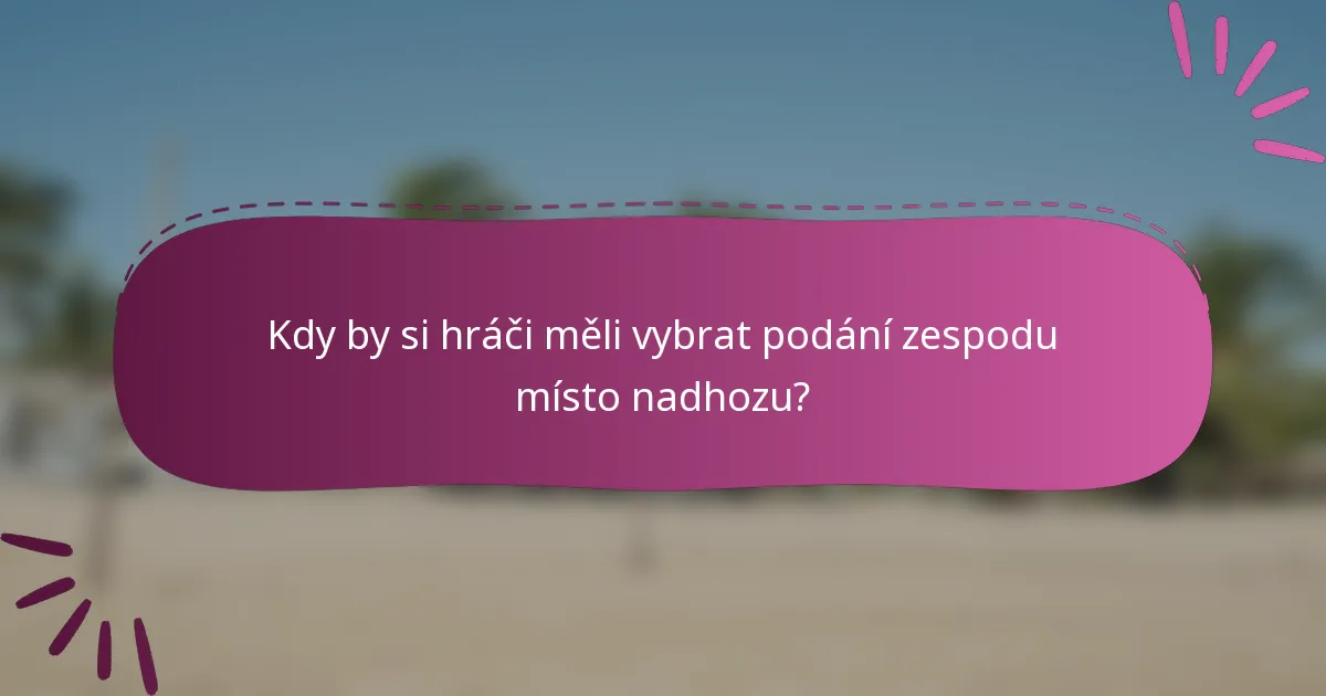 Kdy by si hráči měli vybrat podání zespodu místo nadhozu?