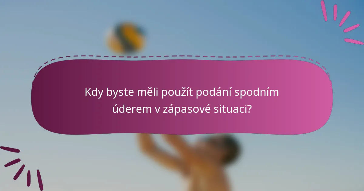Kdy byste měli použít podání spodním úderem v zápasové situaci?