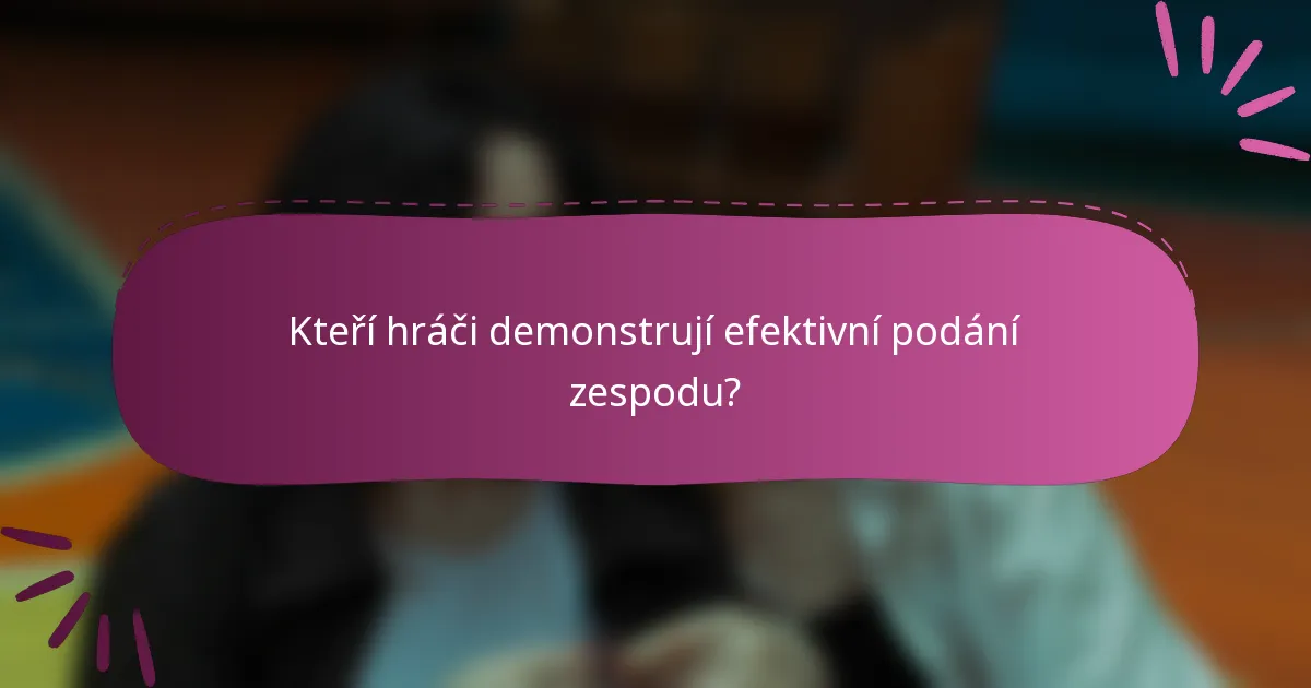 Kteří hráči demonstrují efektivní podání zespodu?