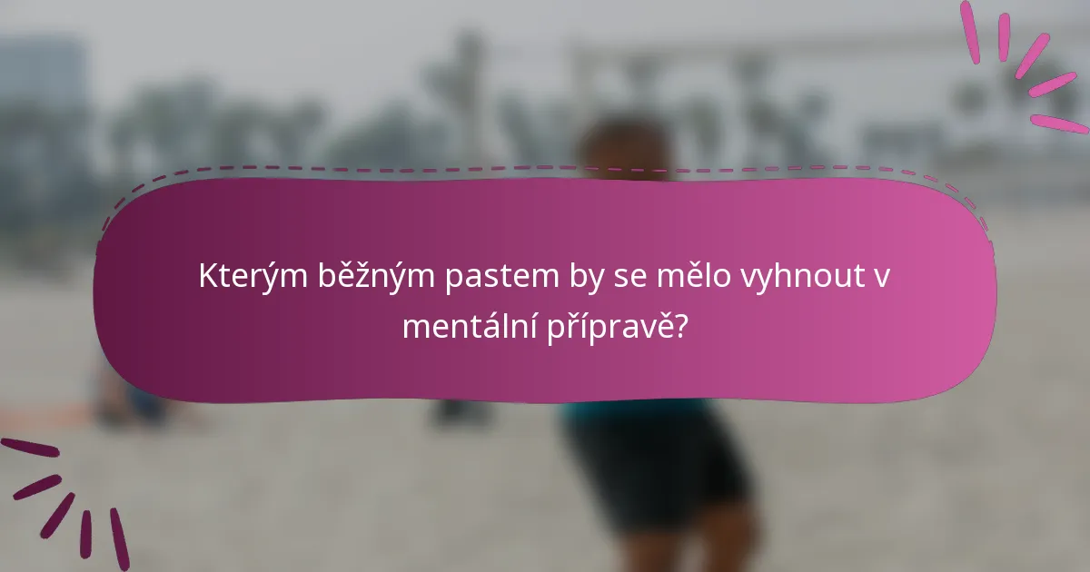 Kterým běžným pastem by se mělo vyhnout v mentální přípravě?