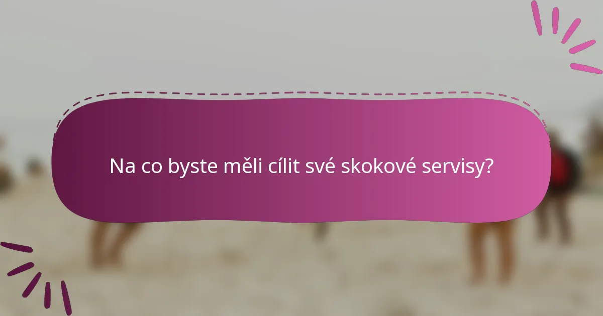 Na co byste měli cílit své skokové servisy?