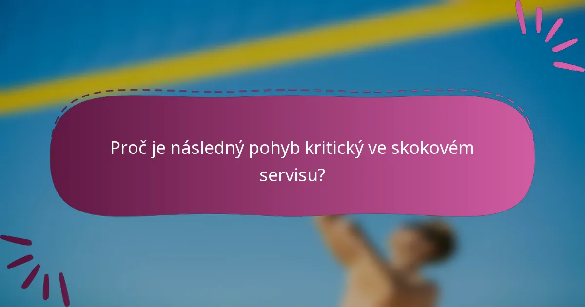 Proč je následný pohyb kritický ve skokovém servisu?